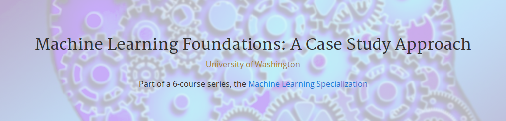 Machine Learning Foundations A Case Study Approach